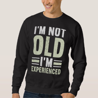 Mens I'm Not Old I'm Experienced Happy Daddy  Fath Sweatshirt