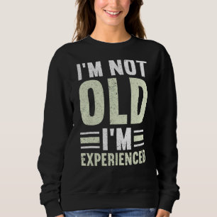 Mens I'm Not Old I'm Experienced Happy Daddy  Fath Sweatshirt