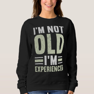 Mens I'm Not Old I'm Experienced Happy Daddy  Fath Sweatshirt