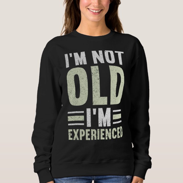 Mens I'm Not Old I'm Experienced Happy Daddy  Fath Sweatshirt (Front)