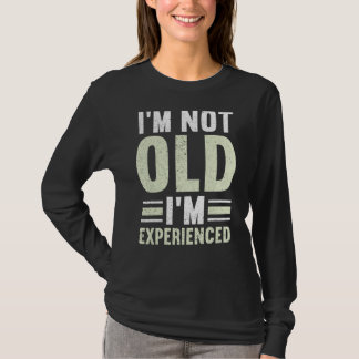 Mens I'm Not Old I'm Experienced Happy Daddy  Fath T-Shirt