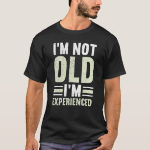 Mens I'm Not Old I'm Experienced Happy Daddy  Fath T-Shirt