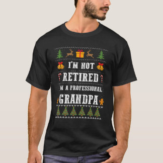 Mens Im Not Retired A Professional Grandpa Ugly Ch T-Shirt