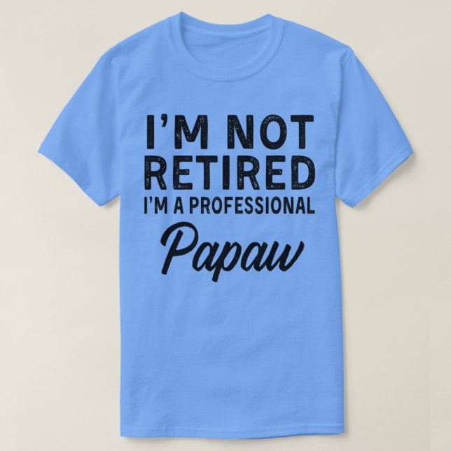 Mens Im Not Retired A Professional Papaw  Fathers  T-Shirt (Design Front)