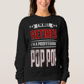 Mens I'm Not Retired A Professional Pop Pop  Fathe Sweatshirt