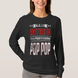 Mens I'm Not Retired A Professional Pop Pop  Fathe T-Shirt