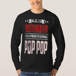 Mens I'm Not Retired A Professional Pop Pop  Fathe T-Shirt