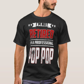 Mens I'm Not Retired A Professional Pop Pop  Fathe T-Shirt