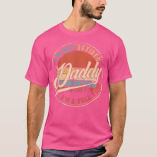 Mens I'm not retired I'm a Full Time Daddy Vintage T-Shirt