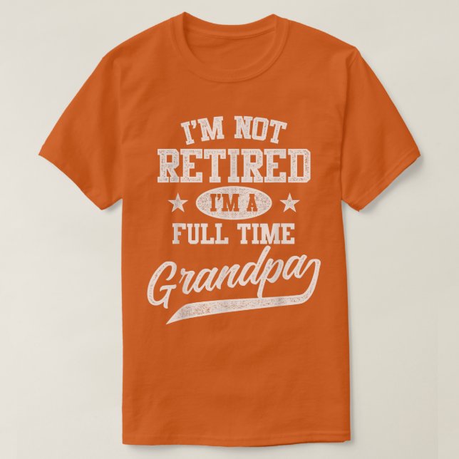 Mens I'm Not Retired I'm A Full Time Grandpa  Fath T-Shirt (Design Front)