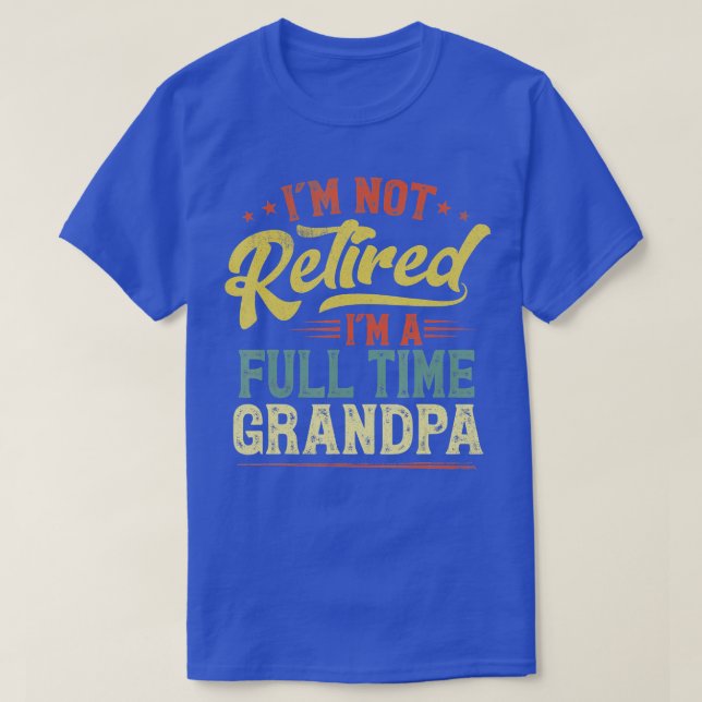 Mens Im Not Retired Im A Full Time Grandpa Funny R T-Shirt (Design Front)