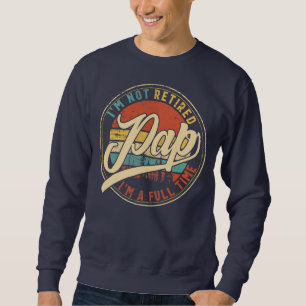Mens I'm not retired I'm a Full Time Pap Vintage Sweatshirt