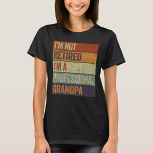 Mens I'm Not Retired I'm A Professional Grandpa  F T-Shirt