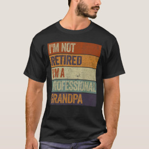 Mens I'm Not Retired I'm A Professional Grandpa  F T-Shirt