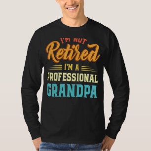 Mens Im Not Retired Im A Professional Grandpa Fath T-Shirt