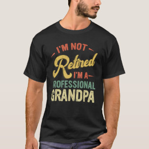 Mens I'm Not Retired I'm A Professional Grandpa T-Shirt