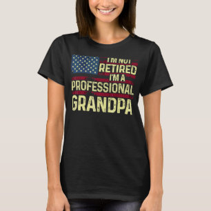 Mens I'm Not Retired I'm A Professional Grandpa  T T-Shirt