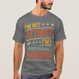 Mens I'm Not Retired I'm A Professional Grandpop F T-Shirt