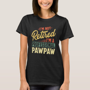 Mens I'm Not Retired I'm A Professional Pawpaw Fat T-Shirt