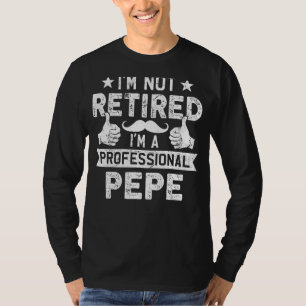 Mens I'm Not Retired I'm A Professional Pepe Fathe T-Shirt