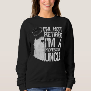Mens Im Not Retired Im A Professional Uncle Beard  Sweatshirt