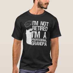 Mens Im Not Retired Professional Grandpa Bearded D T-Shirt