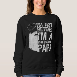 Mens Im Not Retired Professional Papa Bearded Dad Sweatshirt