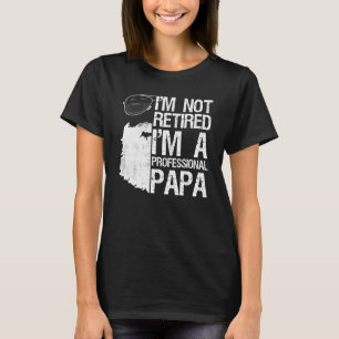 Mens Im Not Retired Professional Papa Bearded Dad  T-Shirt