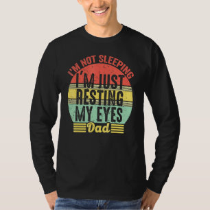 Mens Im Not Sleeping Im Just Resting My Eyes Fathe T-Shirt