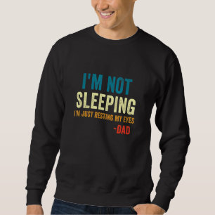 Mens Im Not Sleeping Im Resting My Eyes Dad Father Sweatshirt
