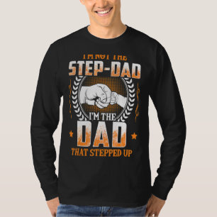 Mens I'm Not The Step Dad I'm The Dad That Stepped T-Shirt