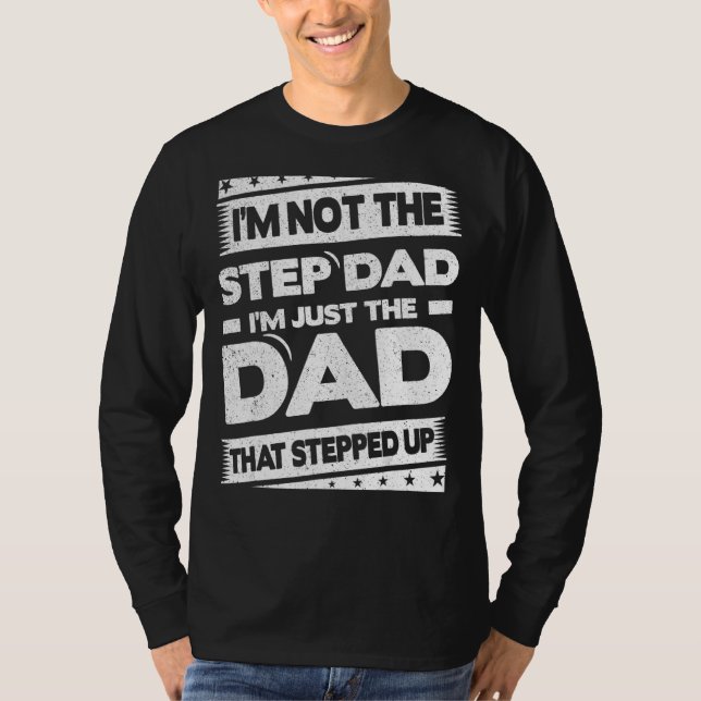 Mens I'm Not The Step Dad I'm The Dad That Stepped T-Shirt (Front)