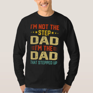 Mens Im Not The Stepdad Im The Dad Father Tee