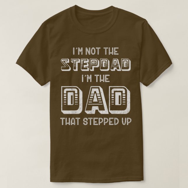 Mens Im Not The Stepdad Im The Dad That Stepped Up T-Shirt (Design Front)