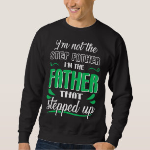Mens  I'm Not The Stepfather I'm The Father That S Sweatshirt
