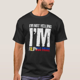 Mens I'm Not Yelling I'm Filipina Mom Filipino Fla T-Shirt