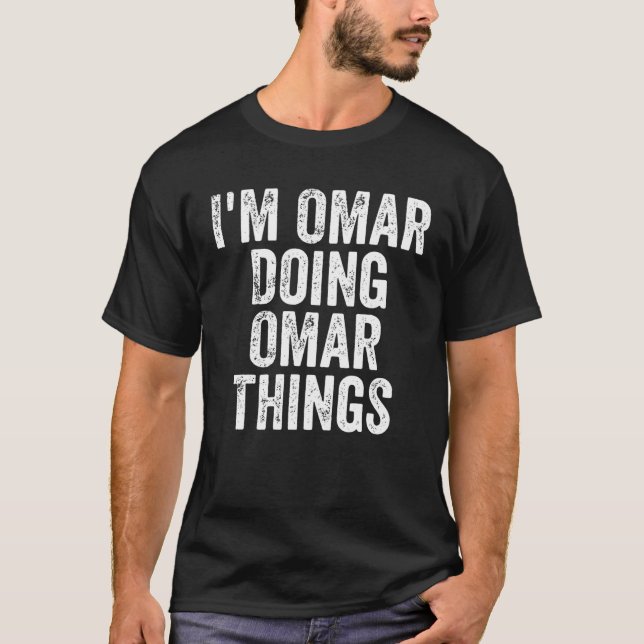 Mens I'm Omar Doing Omar Things Personalised First T-Shirt (Front)
