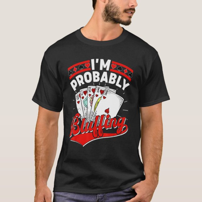 Mens I'm Probably Bluffing  Poker Player T-Shirt (Front)