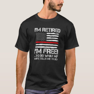 Mens I'm Retired I'm Free To Do What Fire Fireghte T-Shirt