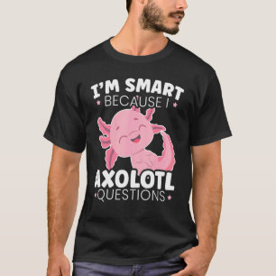 Mens I'm Smart Because I Axolotl Questions T-Shirt