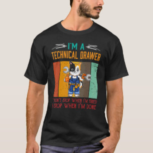 Mens I'm Technical Drawer Stop When I'm Done Draft T-Shirt