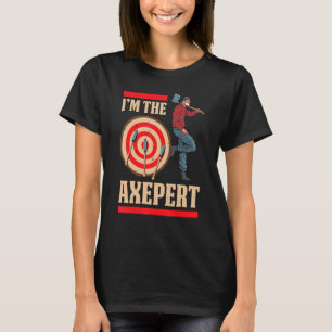 Mens Im The Axepert Axe Thrower Hatchet Throwing T-Shirt