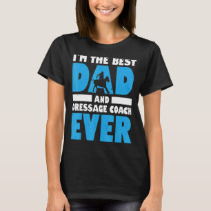 Mens Im The Best Dad And Dressage Coach Ever Horse T-Shirt