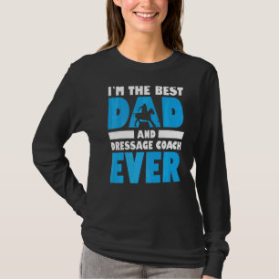 Mens Im The Best Dad And Dressage Coach Ever Horse T-Shirt