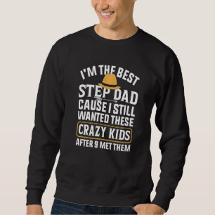 Mens I'm The Best Step Dad Crazy Kids Father's Da Sweatshirt