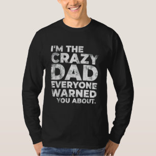 Mens I'm The Crazy Dad Funny Sarcastic Daddy T-Shirt