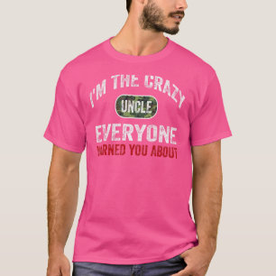 Mens I'm The Crazy Uncle Everyone Warned You About T-Shirt