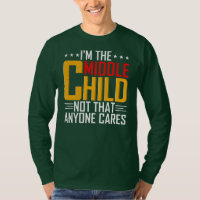 Mens I'm The Middle Child Funny Sibling Quotes