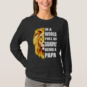 Mens In A World Full Of Grandpas Be A Papa Grandpa T-Shirt