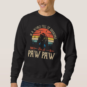 Mens In A World Full Of Grandpas Be A Paw Paw Gran Sweatshirt